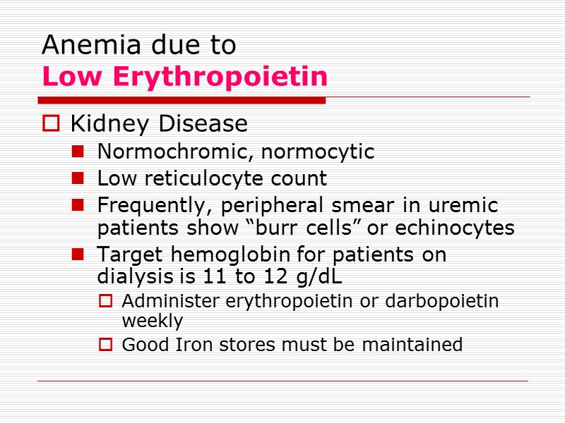 Anemia due to  Low Erythropoietin Kidney Disease Normochromic, normocytic Low reticulocyte count Frequently,